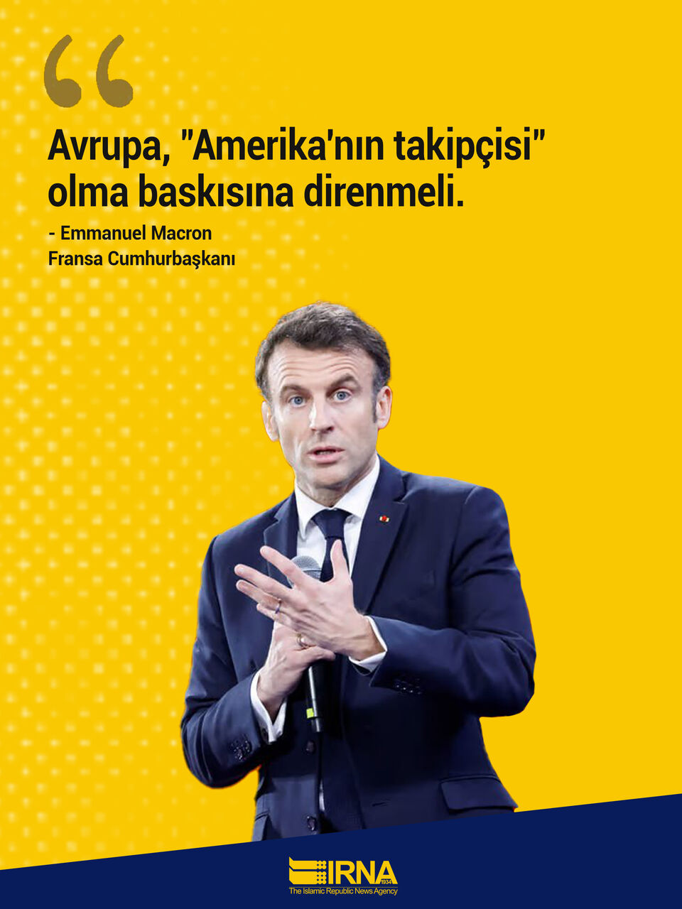 Macron: Avrupa Amerika'nın takipçisi olmamalı