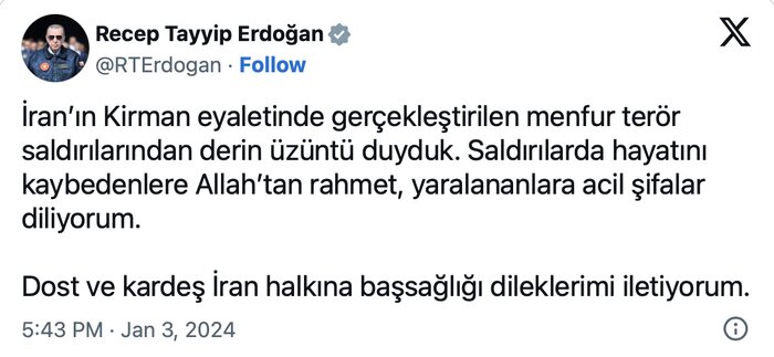 Türkiye Cumhurbaşkanı Erdoğan İran'ın Kirman eyaletinde gerçekleşen terör saldırısını kınayarak İran halkına başsağlığı diledi. 