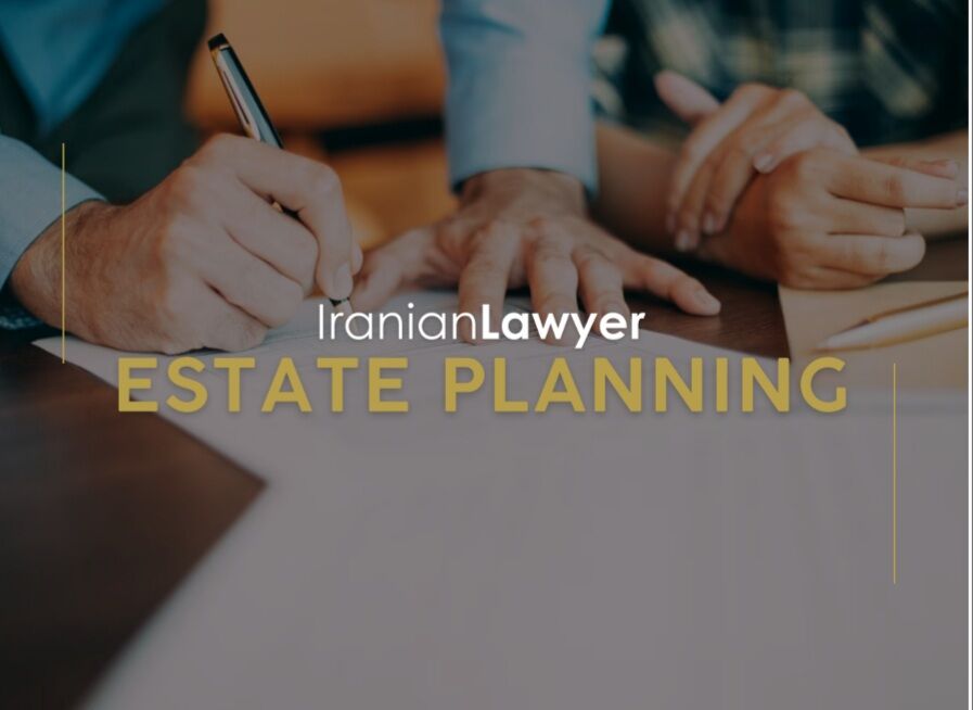 Iranian Estate Planning Lawyers and Crafting Legacies with Precision