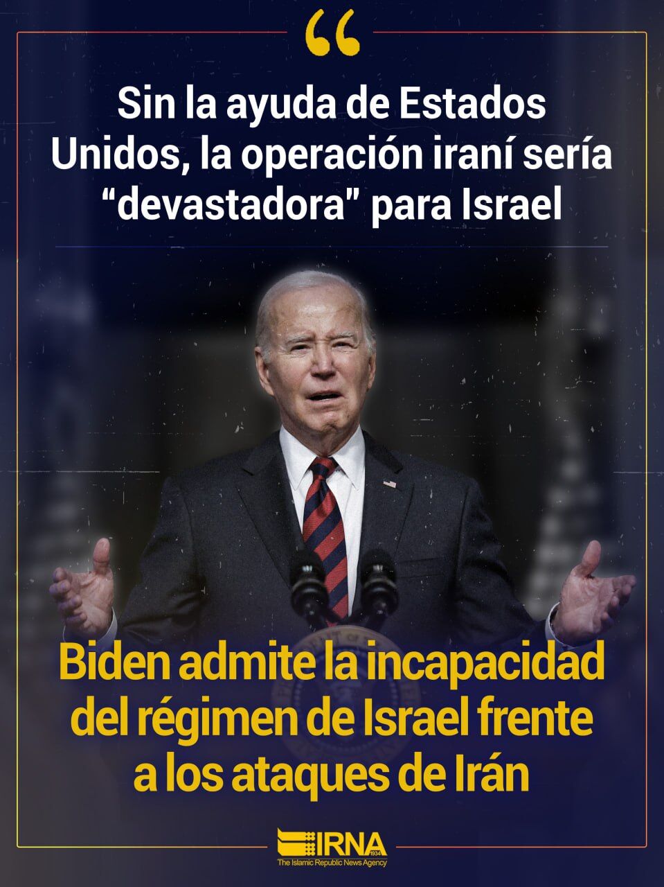 Biden reconoce la incapacidad del régimen de Israel frente a los ataques de Irán