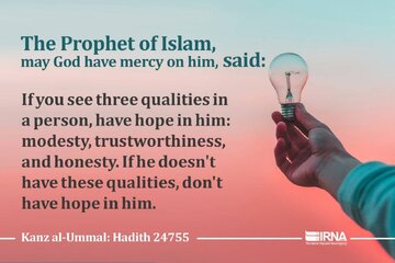 Prophet [PBUH] says: Have hope in someone who is modest, honest, and trustworthy