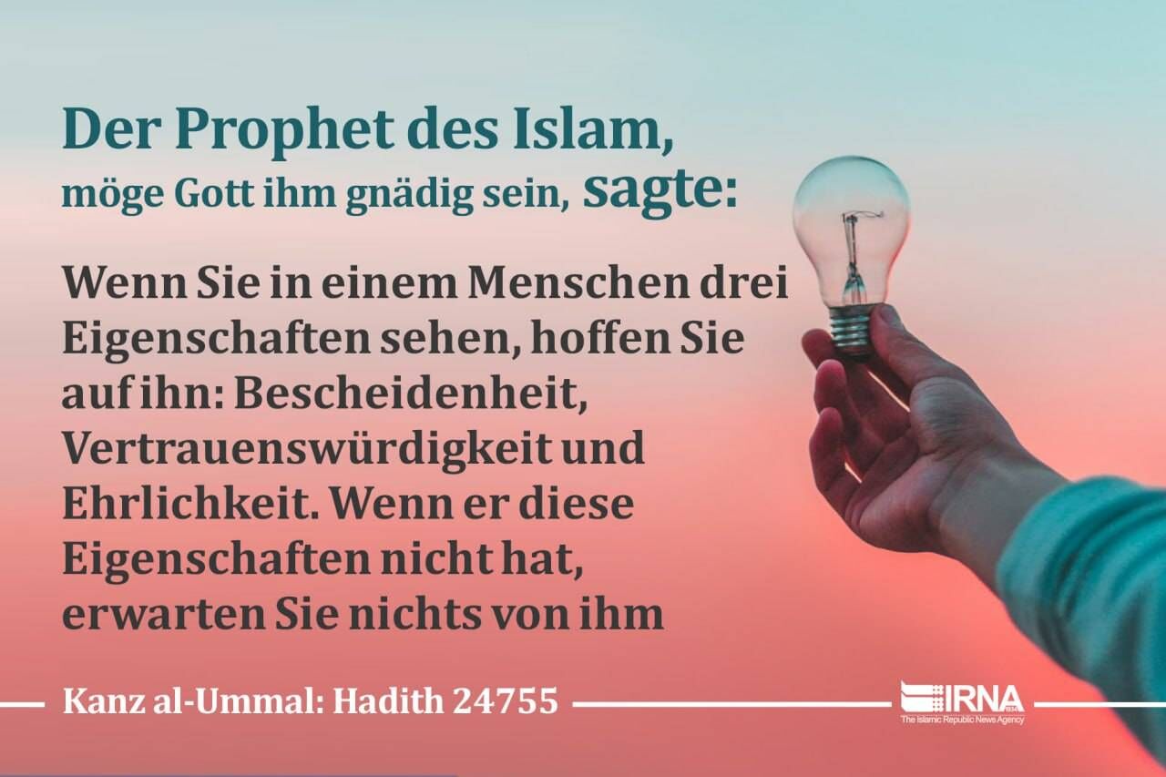 Prophet des Islam: „Wenn Sie die drei Eigenschaften Bescheidenheit, Vertrauenswürdigkeit und Ehrlichkeit in einem Menschen sehen, setzen Sie Hoffnung in ihn“