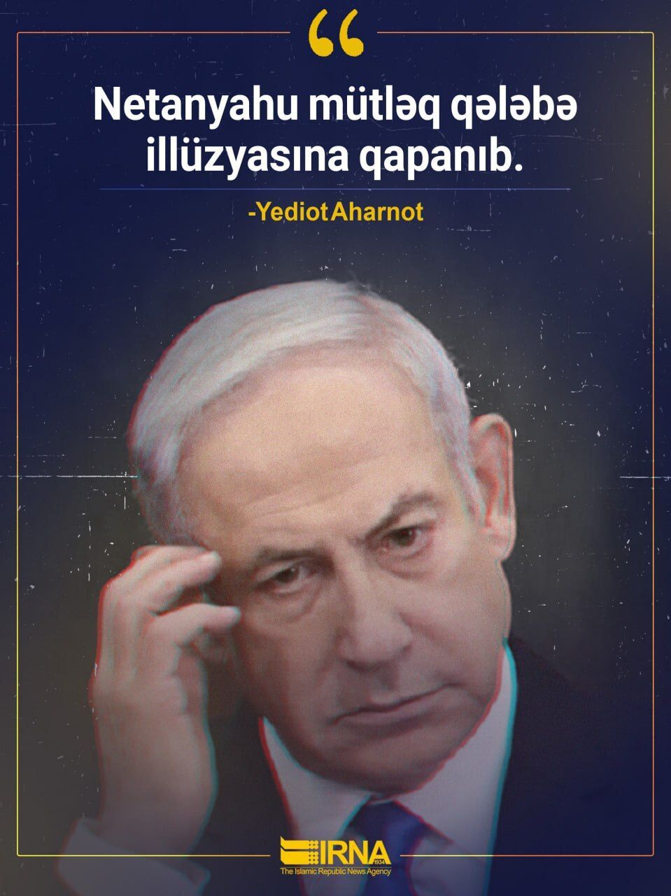 Yediot Aharonot: Netanyahu “mütləq qələbə” illüziyasında yaşayır