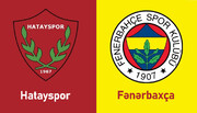 Hatayspor və Fənərbaxça 26 May Superliqada üz-üzə gəlir!